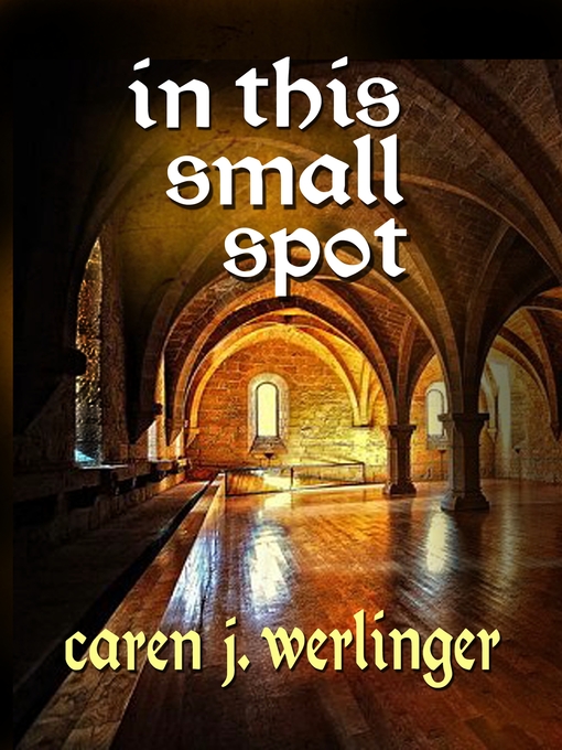 Title details for In This Small Spot by Caren J. Werlinger - Available